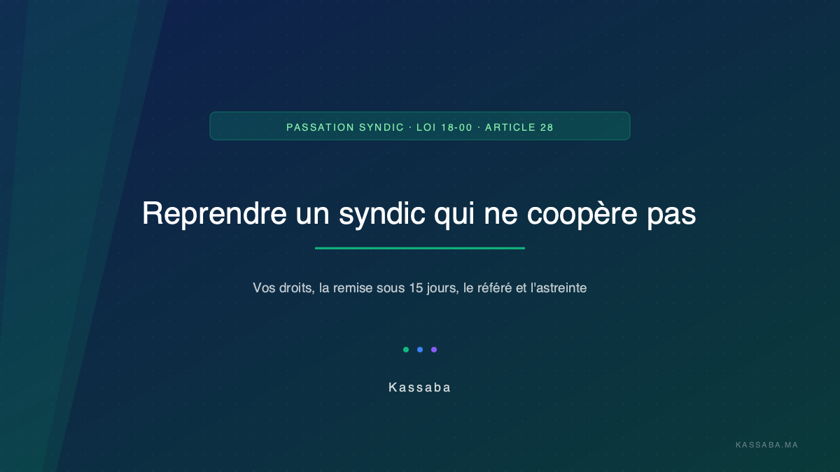 Passation du syndic au Maroc : remise sous 15 jours, référé et astreinte (Loi 18-00 Article 28)
